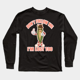 don't follow me i'm lost too Long Sleeve T-Shirt